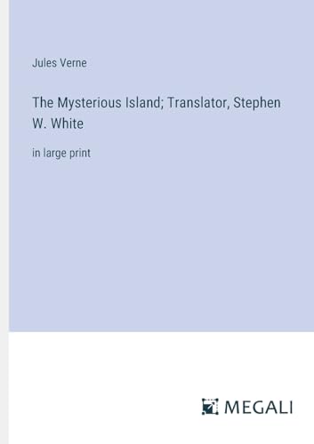 The Mysterious Island; Translator, Stephen W. White: in large print von Megali Verlag